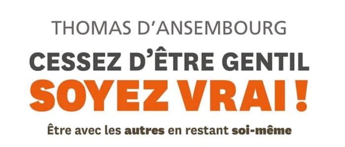 CESSEZ D’ÊTRE GENTIL, SOYEZ VRAI