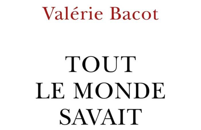 TOUT LE MONDE SAVAIT DE VALÉRIE BACOT